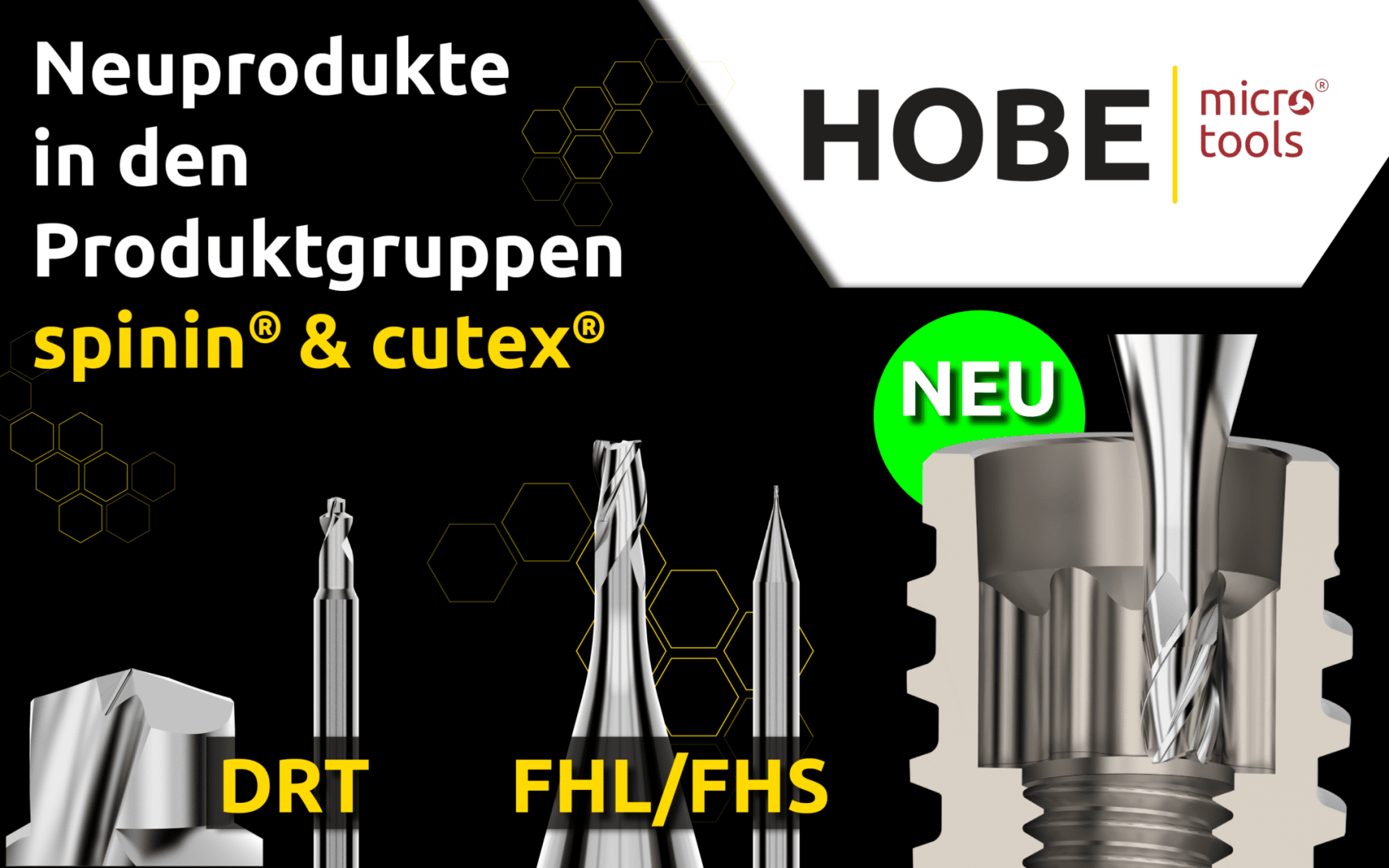 Werbegrafik für Hobe Micro Tools mit neuen Produkten der Linien "spinin" und "cutex", mit Abbildungen von Präzisionsschneidwerkzeugen mit den Bezeichnungen DRT, FHL/FHS und einer Nahaufnahme eines Werkzeugs in einem Metallhalter.